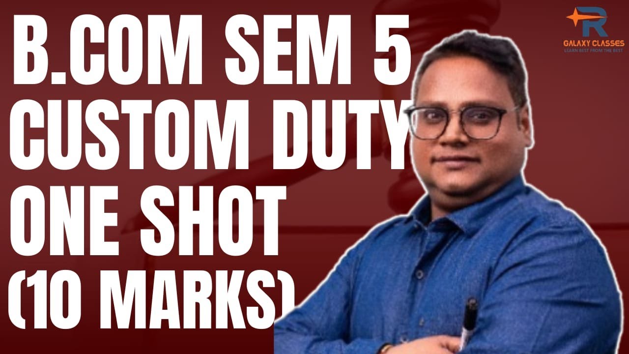 Custom Duty || One Shot || B.com || Sem-5 || Important Question || Galaxy Classes