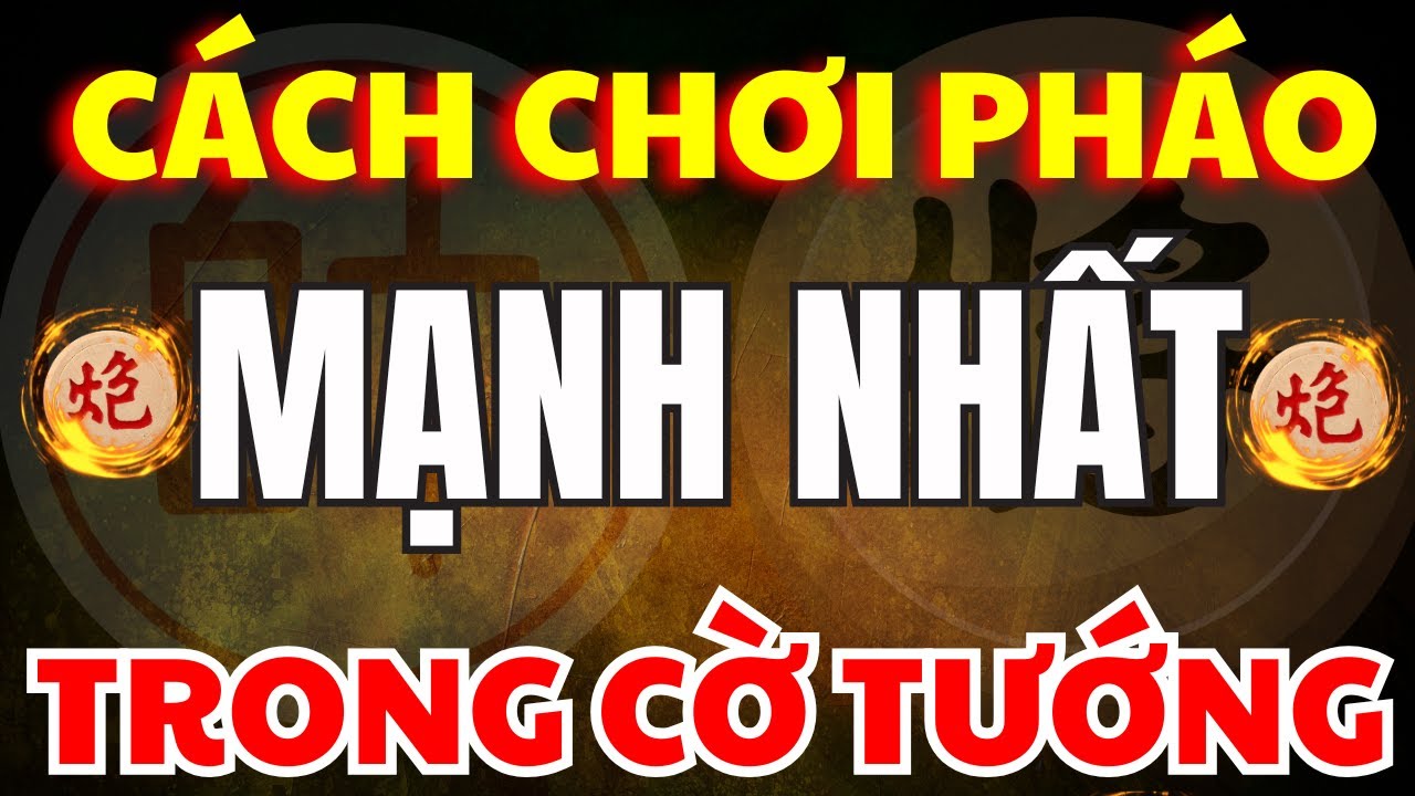 [ Cờ Tướng ] Những C&aacute;ch Chơi Ph&aacute;o Mạnh Nhất Hiện Nay Của Lan Hương
