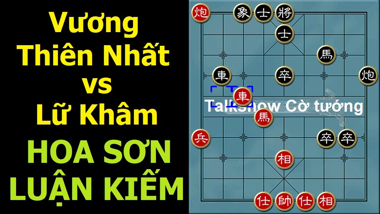 Bình luận cờ tướng đỉnh cao : Hoa Sơn luận kiếm - Siêu đại chiến Vương Thiên Nhất vs Lữ Khâm 2021