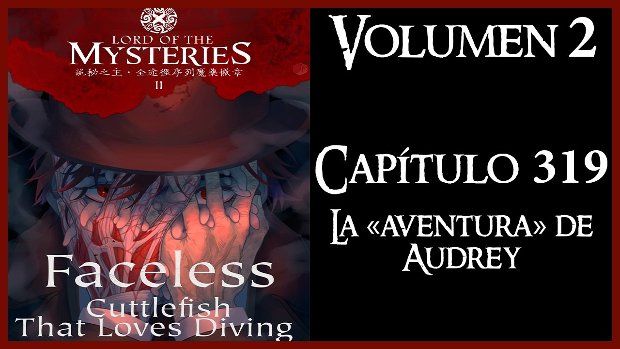LORD OF THE MYSTERIES Volumen 2 Capítulo 319 - La «aventura» de Audrey
