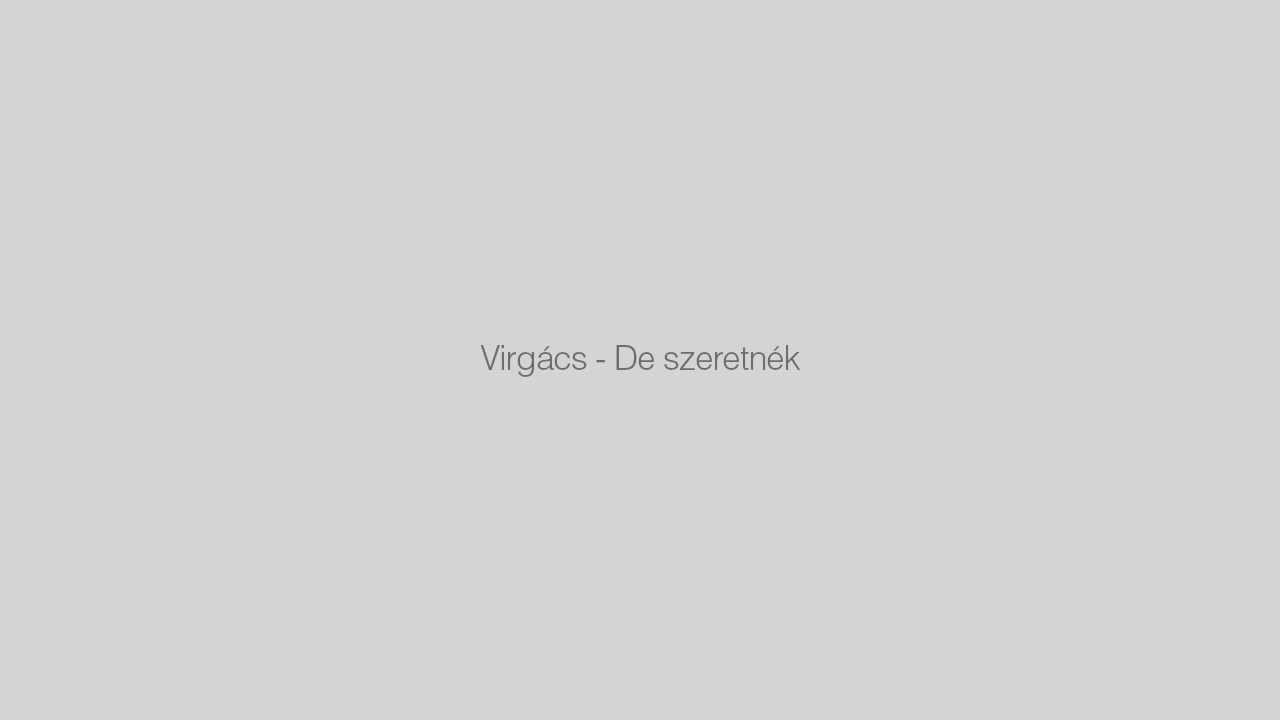 virg&aacute;cs - de szeretn&eacute;k