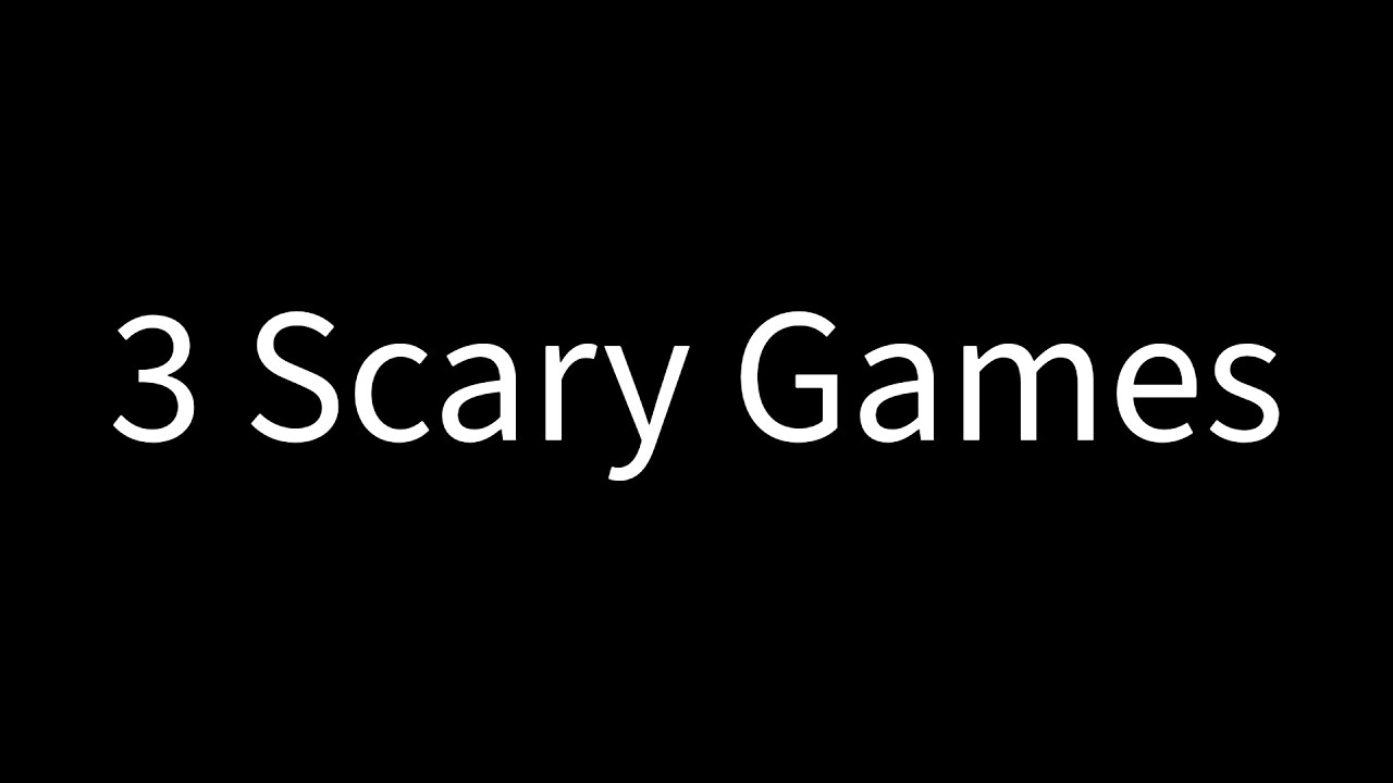 playing scary games