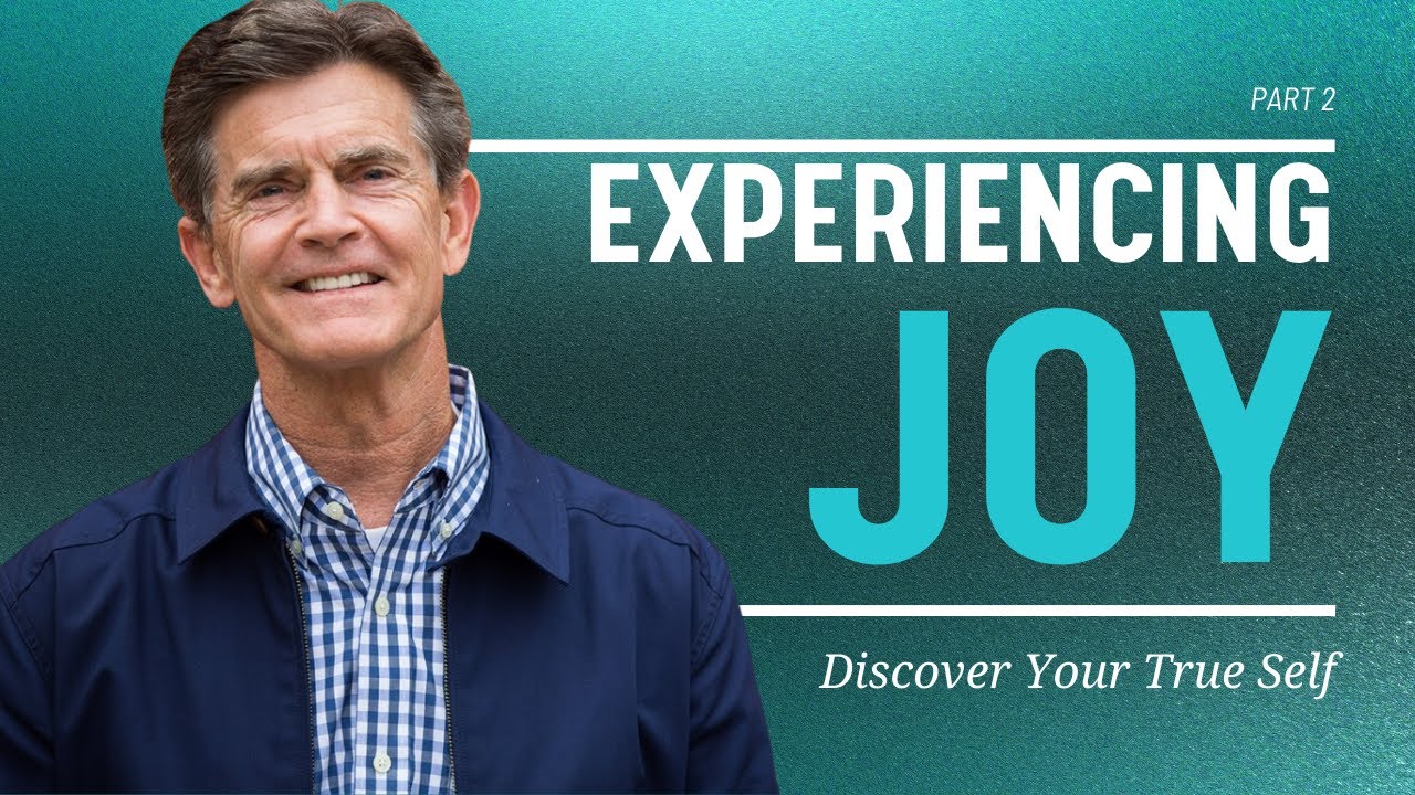 Discover Your True Self Series: Experiencing Joy, Part 2 | Chip Ingram