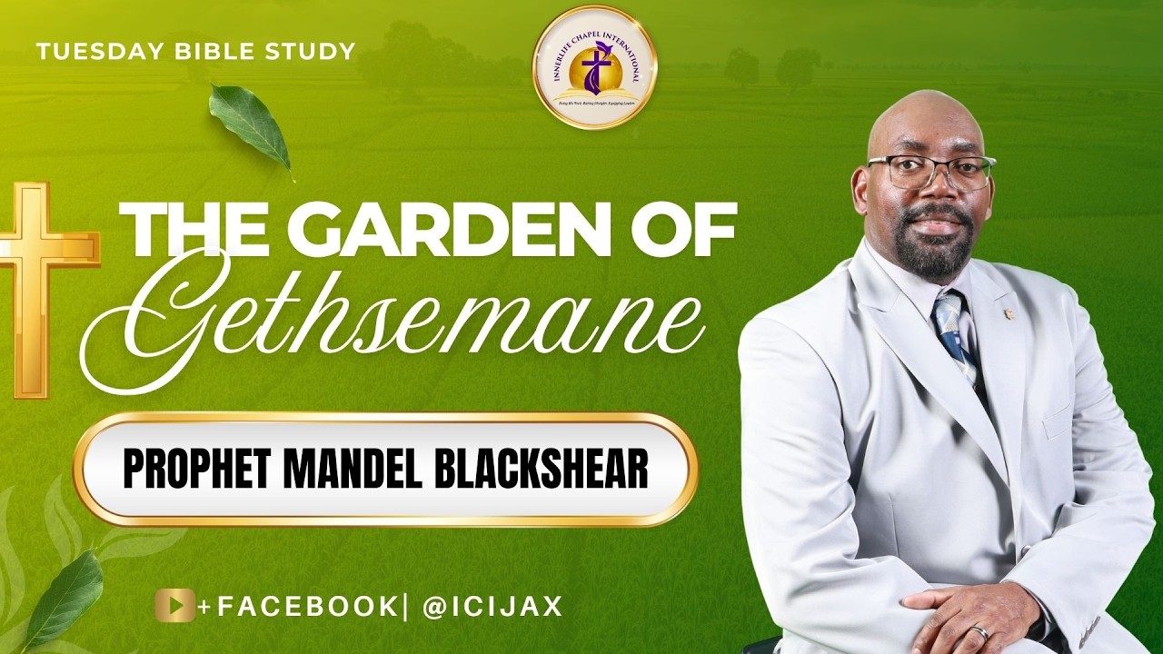 THE GARDEN OF GETHSEMANE | MIDWEEK SERVICE | PROPHET MANDEL BLACKSHEAR