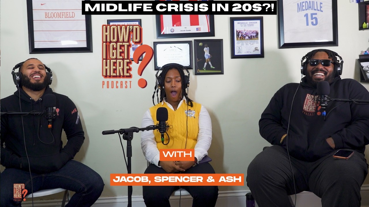 MidLife Crisis in 20s | How’d I Get Here Podcast | S12E3