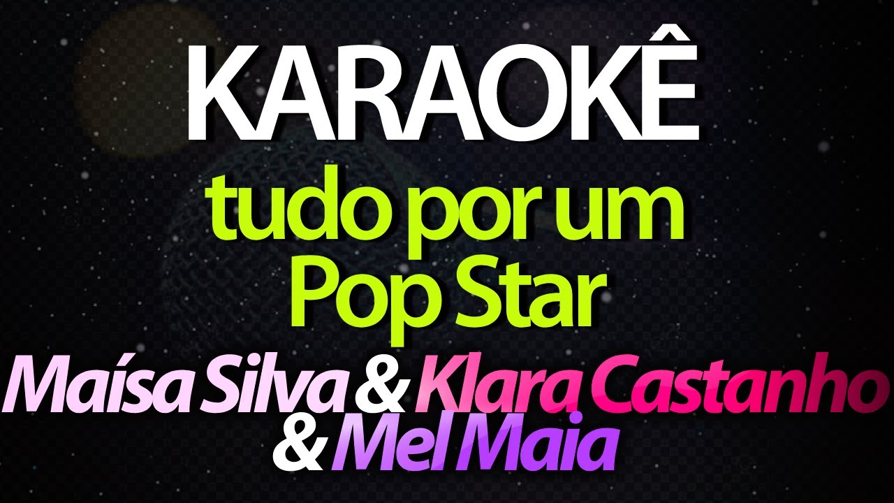 ⭐ Tudo Por Um Pop Star - Ma&iacute;sa Silva, Klara Castanho, Mel Maia (Karaok&ecirc; Version) (Cover)