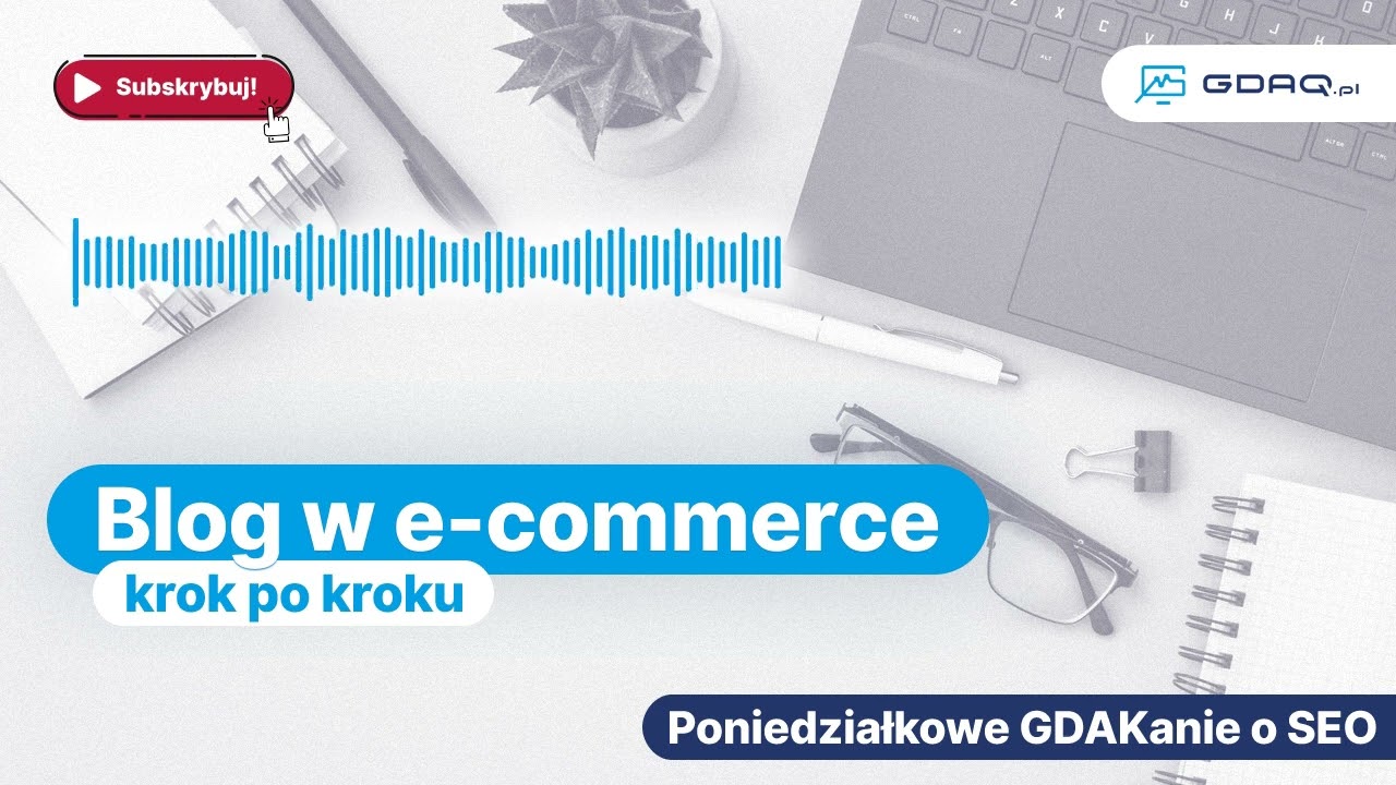 Blog w sklepie internetowym/e-commerce: kompletny przewodnik - krok po kroku