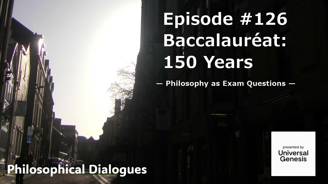 Philosophical Dialogues126:Baccalauréat 150 Years— Philosophy as Exam Questions —