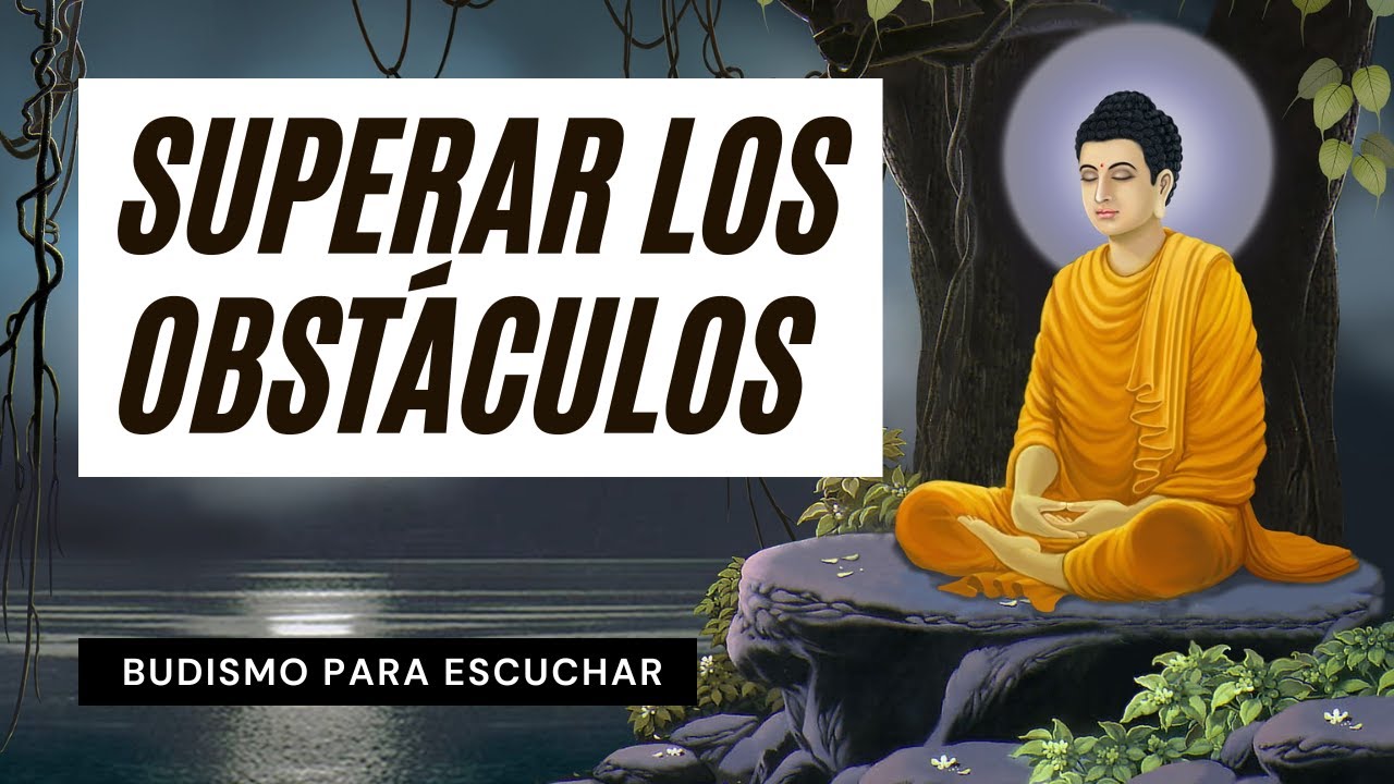 SUPERAR OBSTÁCULOS Y ENCONTRAR SIGNIFICADO AL SUFRIMIENTO | La Vía del Budismo | Perlas de Sabiduría