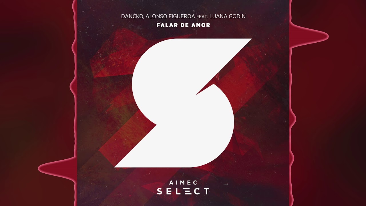 Dancko, Alonso Figueroa feat. Luana Godin - Falar de Amor [AIMEC Select]