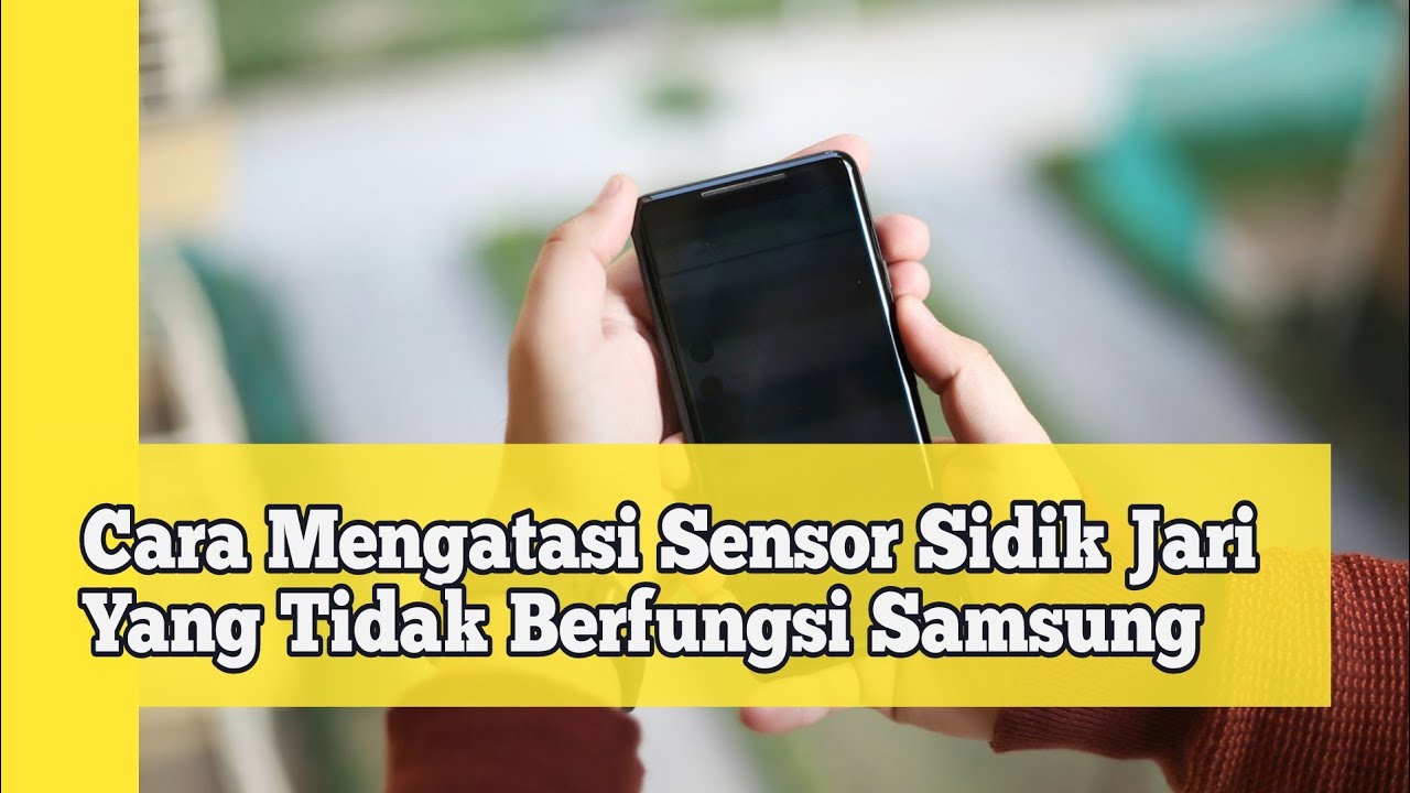 Cara Mengatasi Sensor Sidik Jari Yang Tidak Berfungsi Samsung