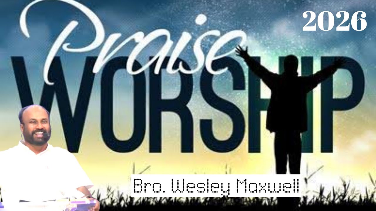 துதி ஆராதனை | Praise and Worship| Bro. Wesley Maxwell | New Worship 2026