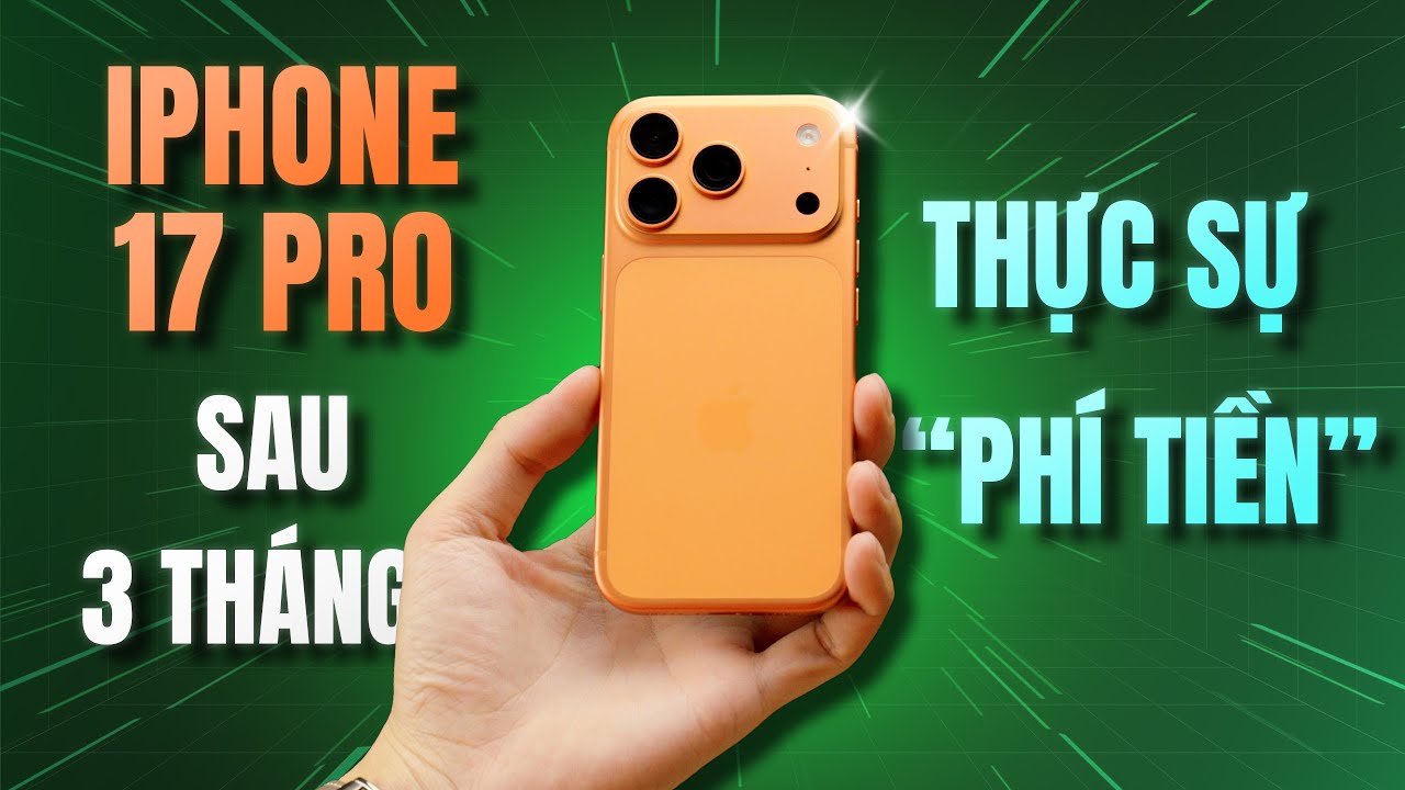 Đánh Giá iPhone 17 Pro Sau 3 Tháng - Có Thực Sự 