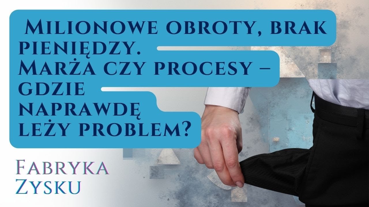 Milionowe obroty, brak pieniędzy. Marża czy procesy – gdzie naprawdę leży problem? | Fabryka Zysku#2