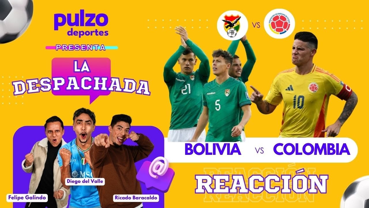 Bolivia Vs Colombia - Reacci&oacute;n eliminatorias sudamericanas | La Despachada de Pulzo Deportes| Pulzo