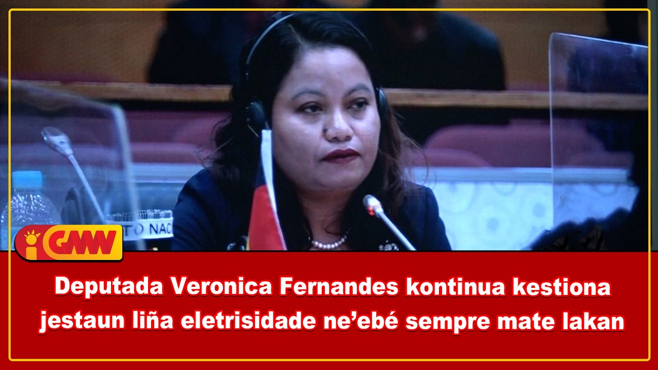 Deputada Veronica Fernandes kontinua kestiona jestaun liña eletrisidade ne’ebé sempre mate lakan