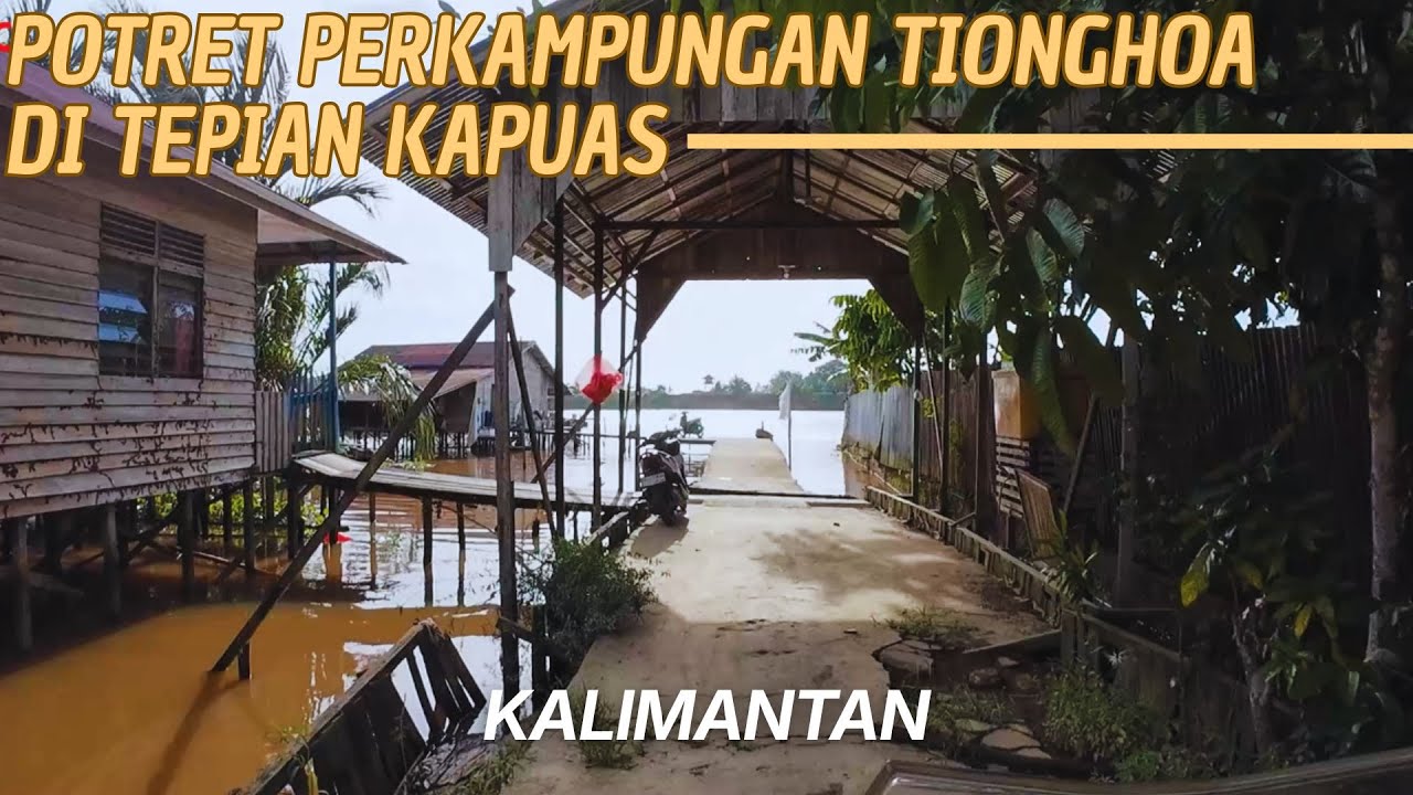MENJELANG IMLEK BEGINI SUASANA PERKAMPUNGAN TIONGHOA DI TEPIAN SUNGAI KALIMANTAN