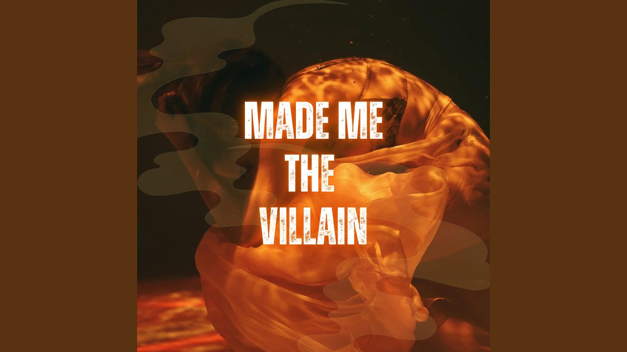 Made Me the Villain