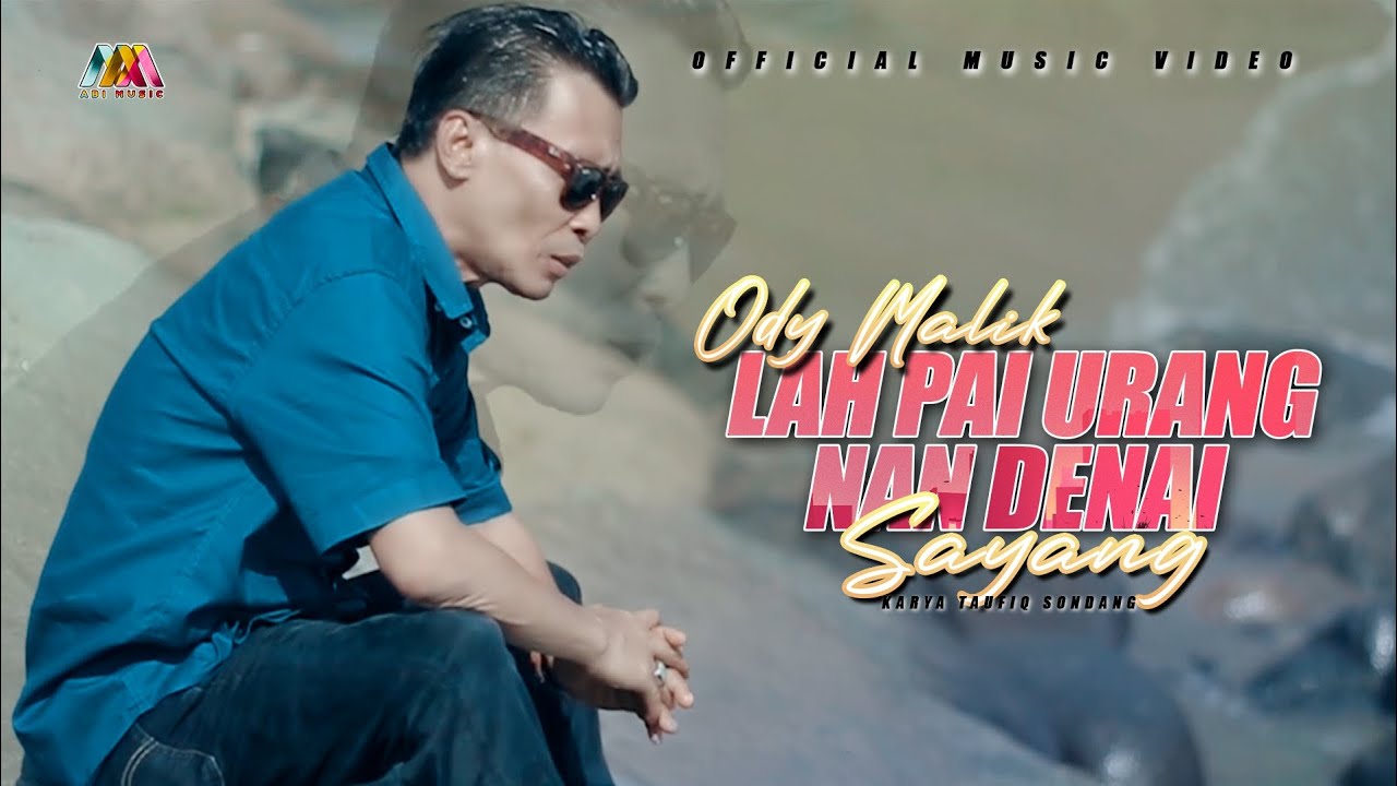 ODI MALIK - LAH PAI URANG NAN DEN SAYANG - (OFFICIAL MUSIC VIDEO)