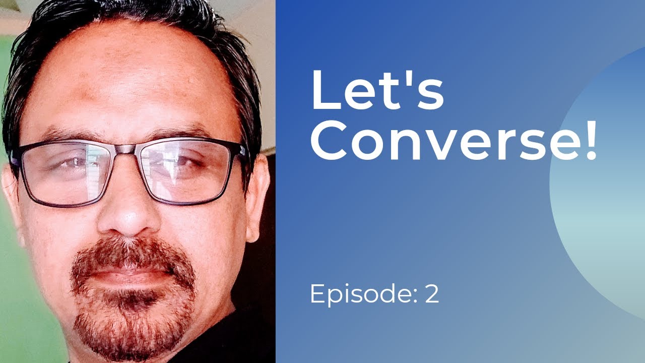 Let's Converse! Episode - 2 (by Sarwar Alam) : Achieve Success Through Excellence