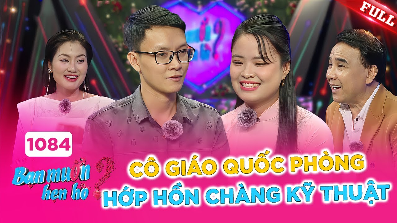 Bạn Muốn Hẹn Hò #1084B | Giáo viên Quốc phòng từng đi nghĩa vụ quân sự hớp hồn chàng trai kỹ thuật