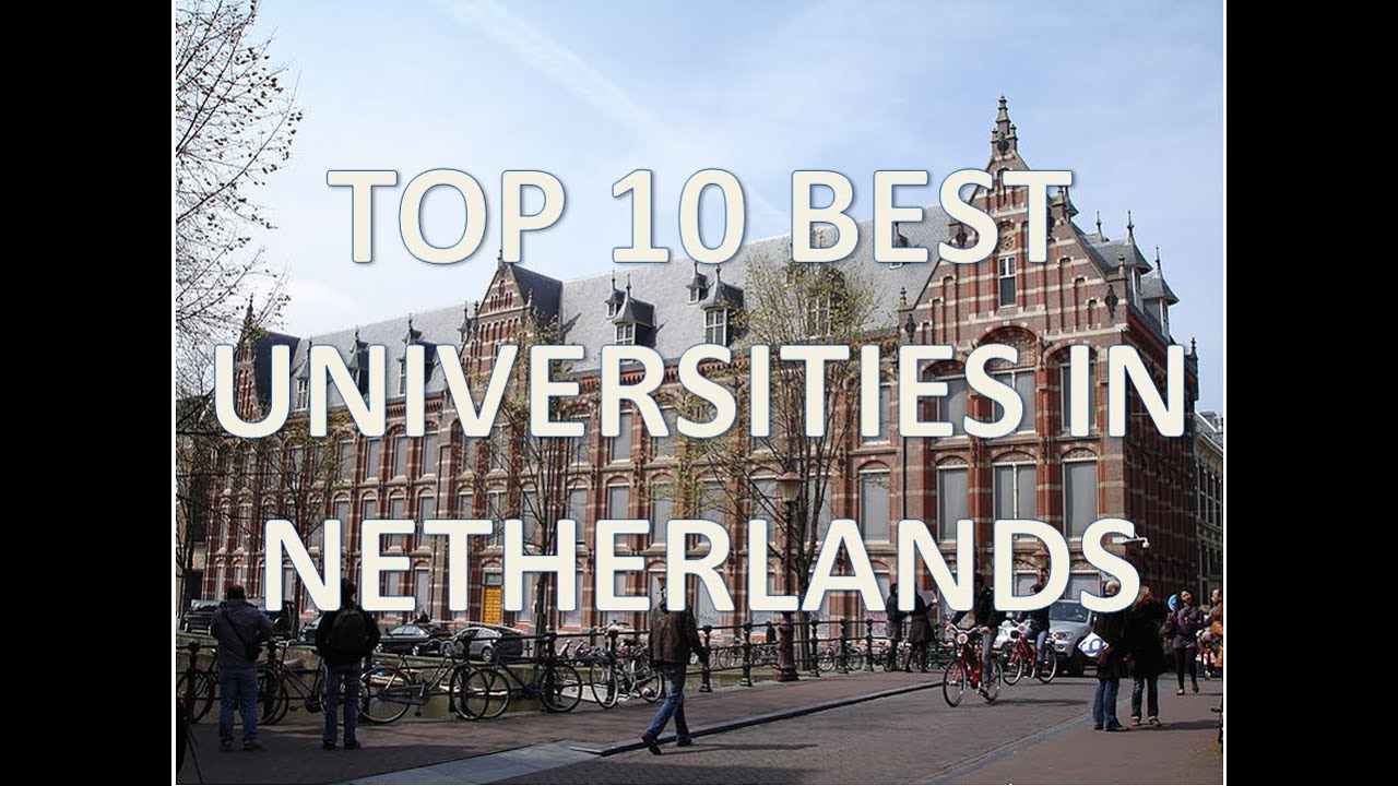 Top 10 Best Universities In Netherlands/Top 10 Mejores Universidades De Holanda