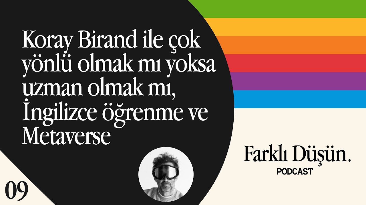 Koray Birand ile çok yönlü olmak mı yoksa uzman olmak mı, İngilizce öğrenme ve Metaverse - #09
