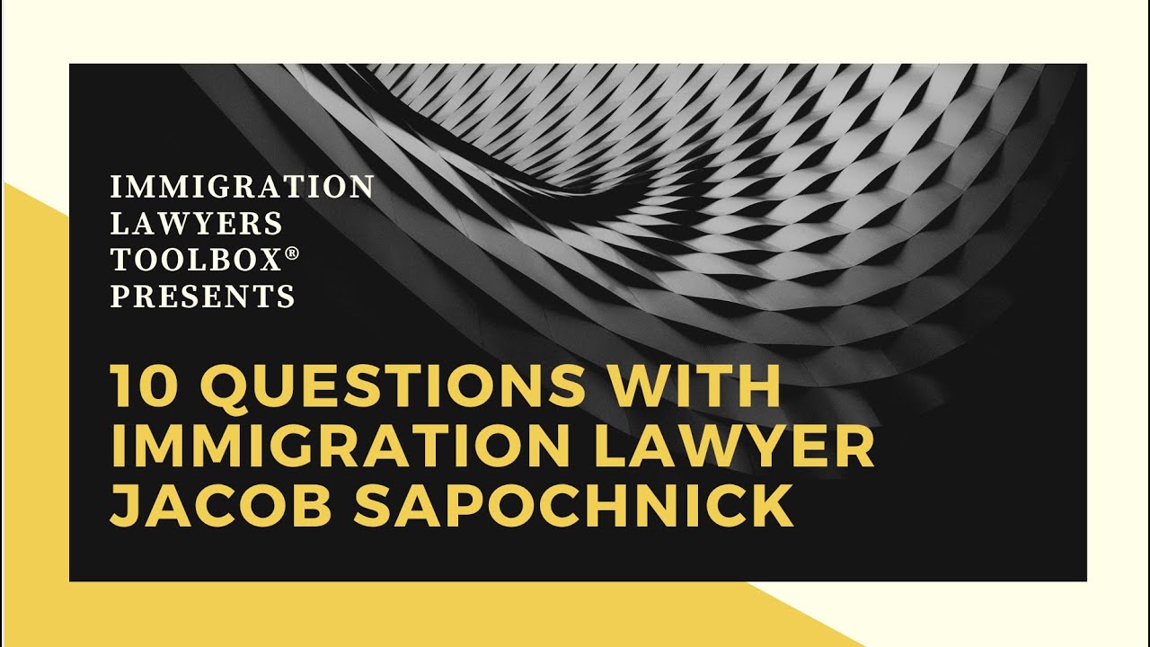 10 Questions with Immigration Lawyer Jacob Sapochnick [Full Interview]