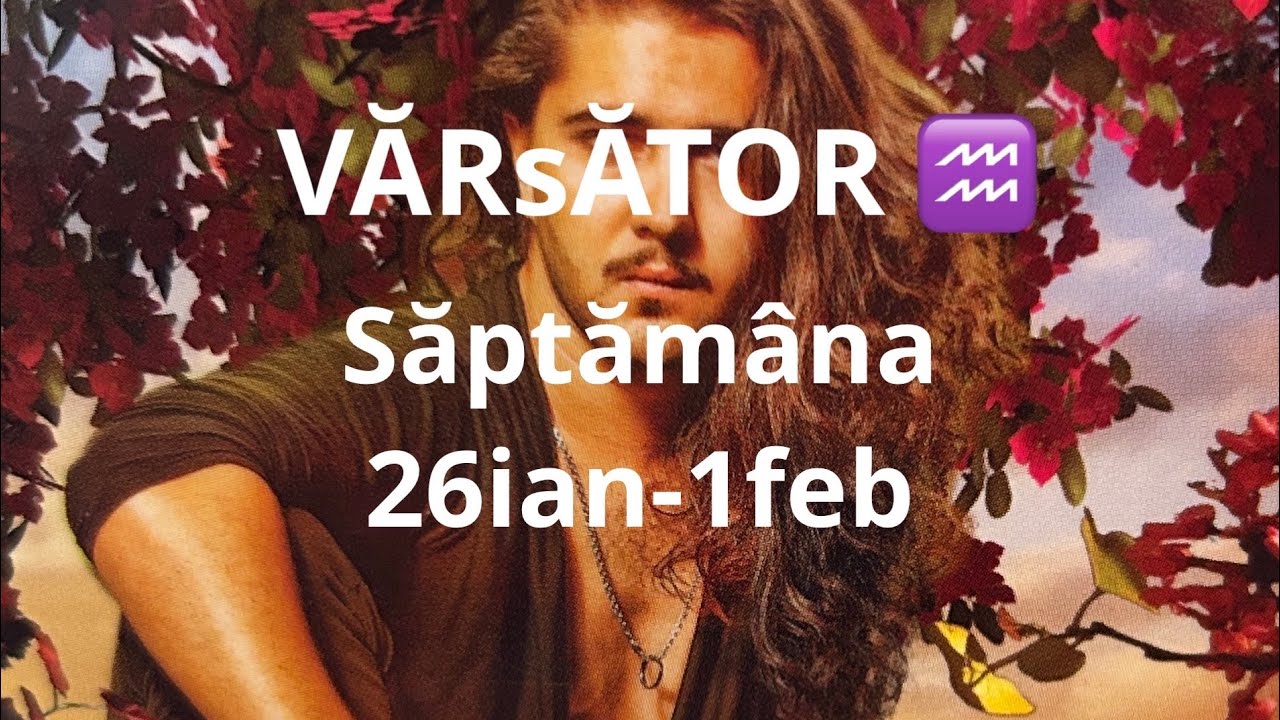 VĂRsĂTOR ♒️ 😘saptamana 26ian-1feb!!