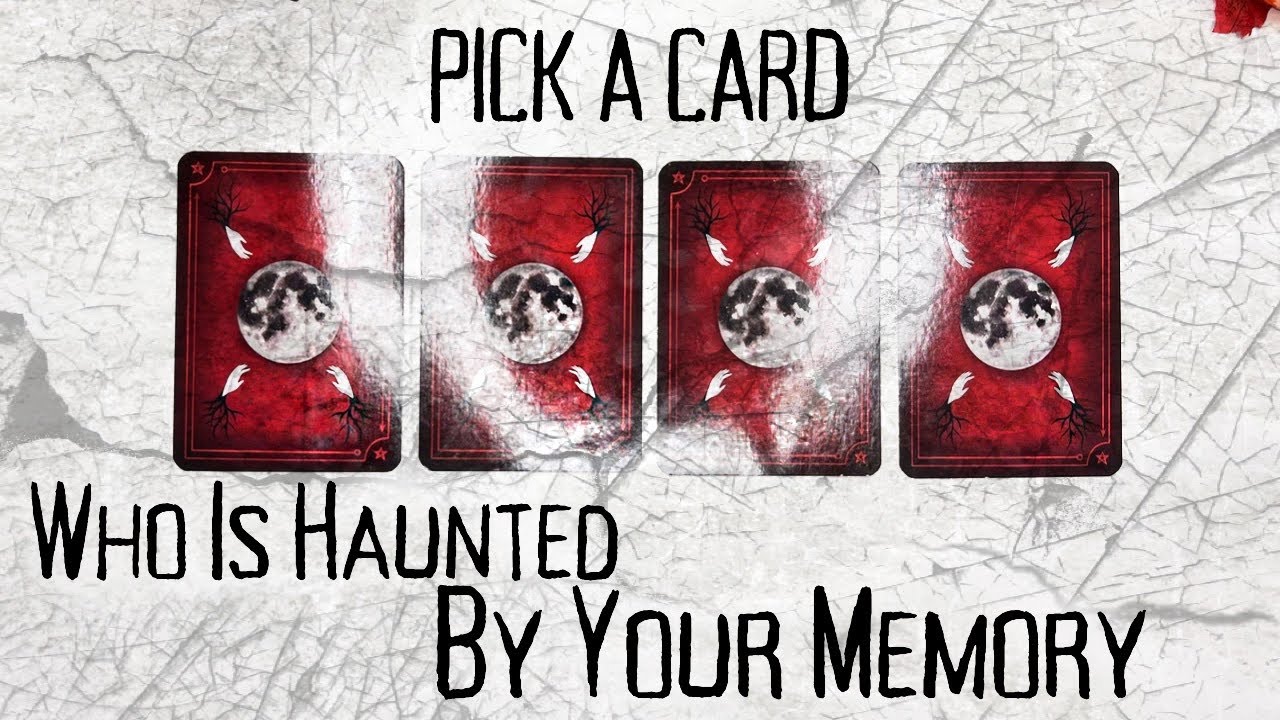 PICK A CARD 🔮 Who Is Haunted By Your Memory? 👻 Who Is Currently Thinking Of You? 👻