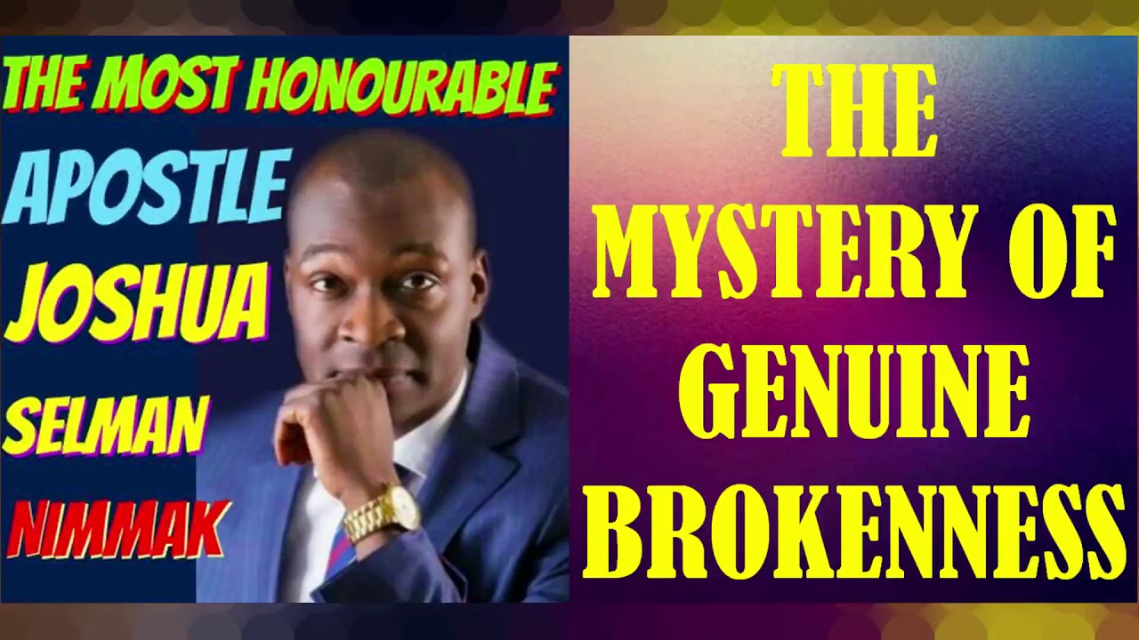 THE MYSTERY OF GENUINE BROKENNESS; BY APOSTLE JOSHUA SELMAN