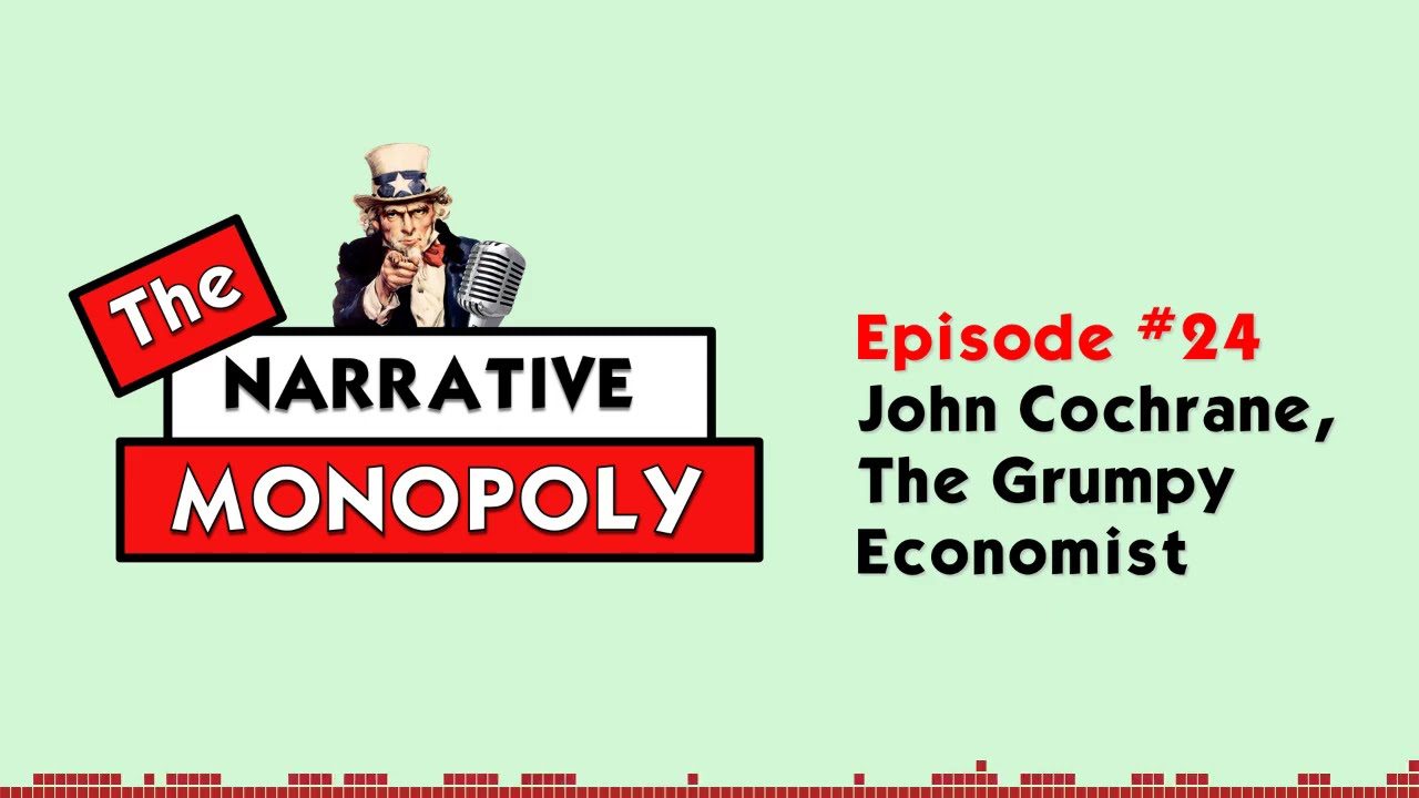 #24  - John Cochrane, The Grumpy Economist
