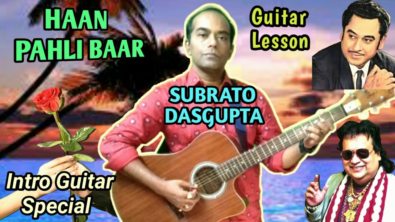 HAAN PAHLI BAAR -Guitar Lesson - Intro Guitar Special - SUBRATO DASGUPTA