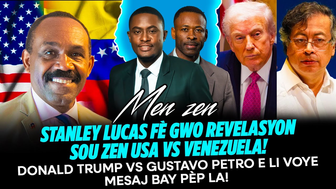 STANLEY LUCAS F&Egrave; GWO REVELASYON SOU ZEN USA🇺🇸vs VENEZUELA🇻🇪 DONALD TRUMP vs GUSTAVO PETRO E LI