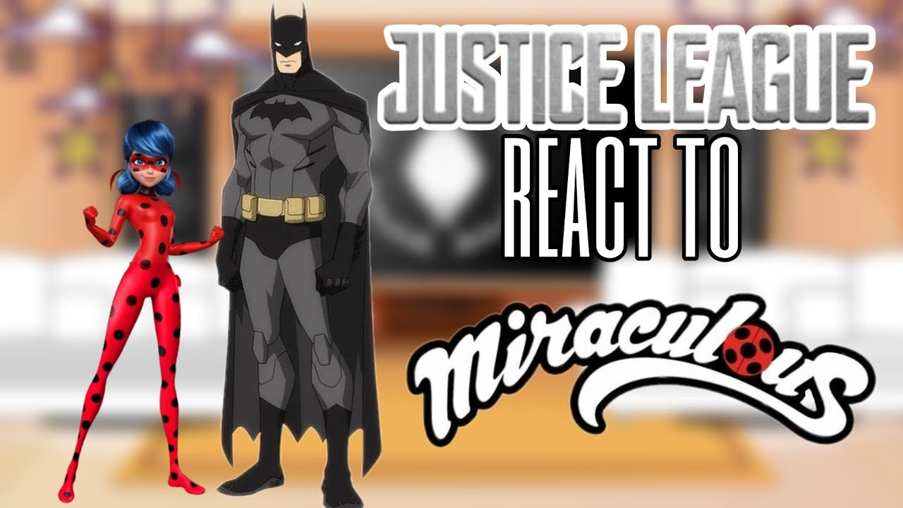 Justice League reacts to Miraculous [REACT] ||Miraculous|| {R_N}