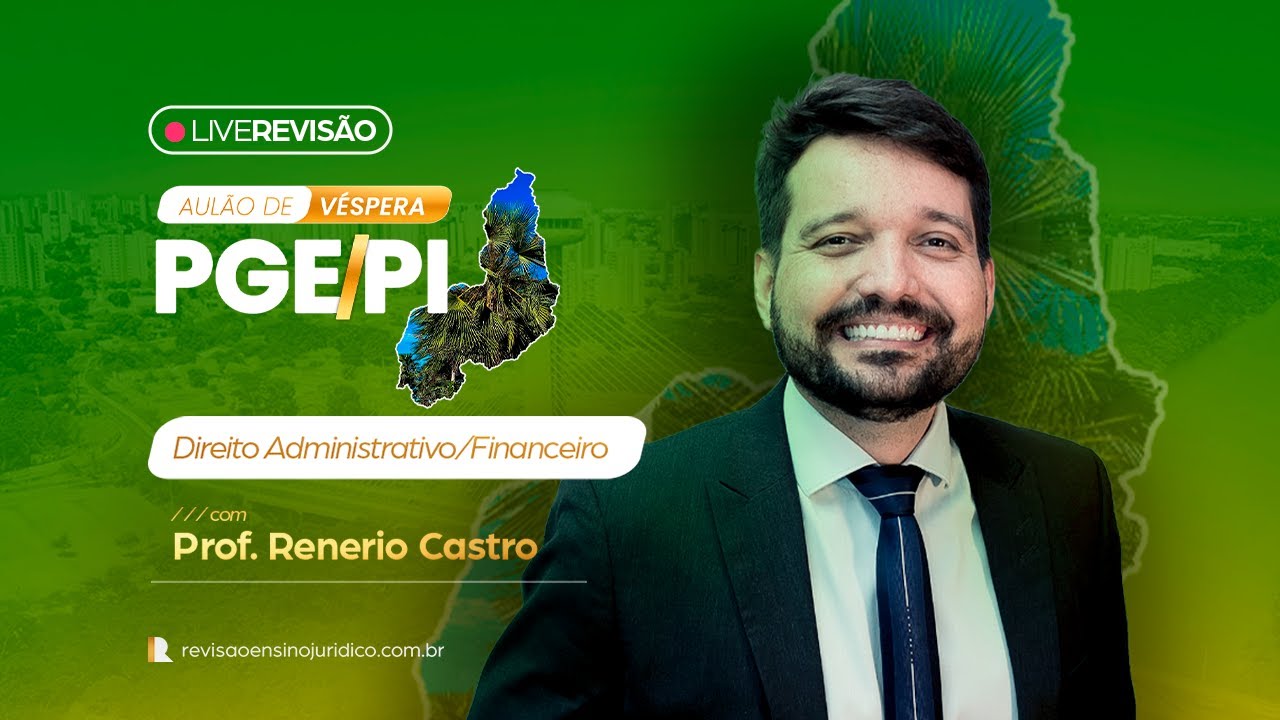 AULÃO DE VÉSPERA PGE/PI | Direito Administrativo e Financeiro - Prof. Renerio Castro