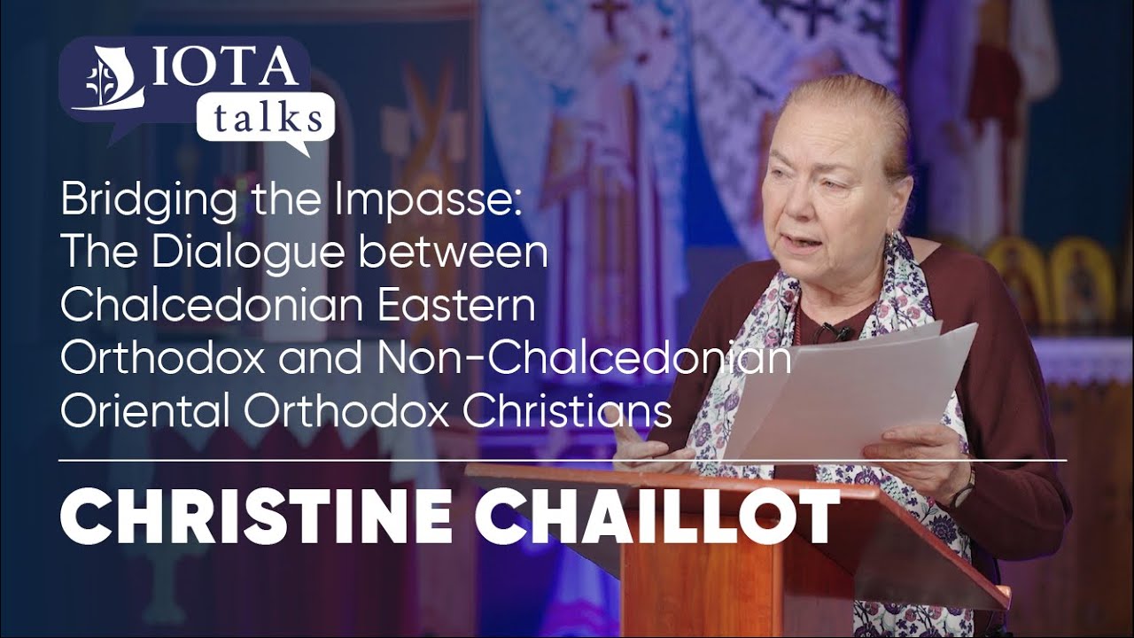 IOTA TALK: The Dialogue between Chalcedonian and Oriental Orthodox Churches | Christine Chaillot