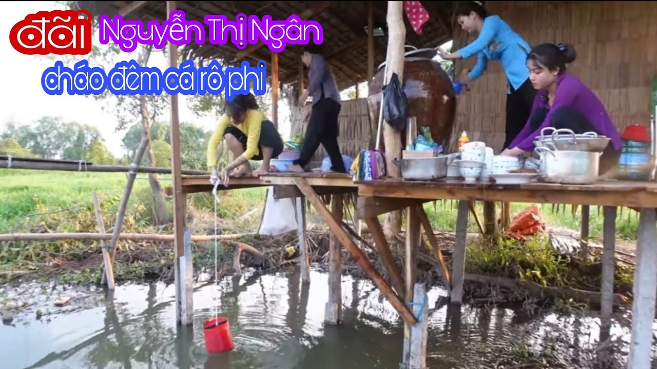 NGUYỄN THỊ NGÂN Lần Đầu Hóa Thành Cô Thôn Nữ Miền Tây Và Thưởng Thức Cháo Đêm Cá Rô Phi/Tập 727