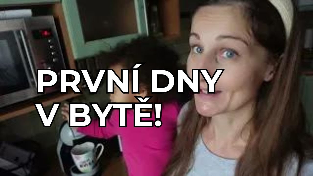 PRVNÍ DNY V BYTĚ!