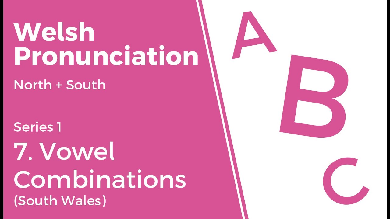 7. Vowel Combinations (South Wales) - Welsh Pronunciation (Series 1)