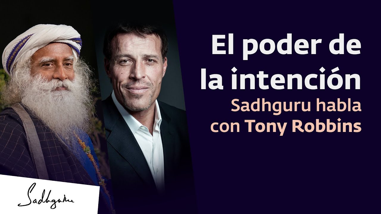 El poder de la intenci&oacute;n | Sadhguru habla con Tony Robbins