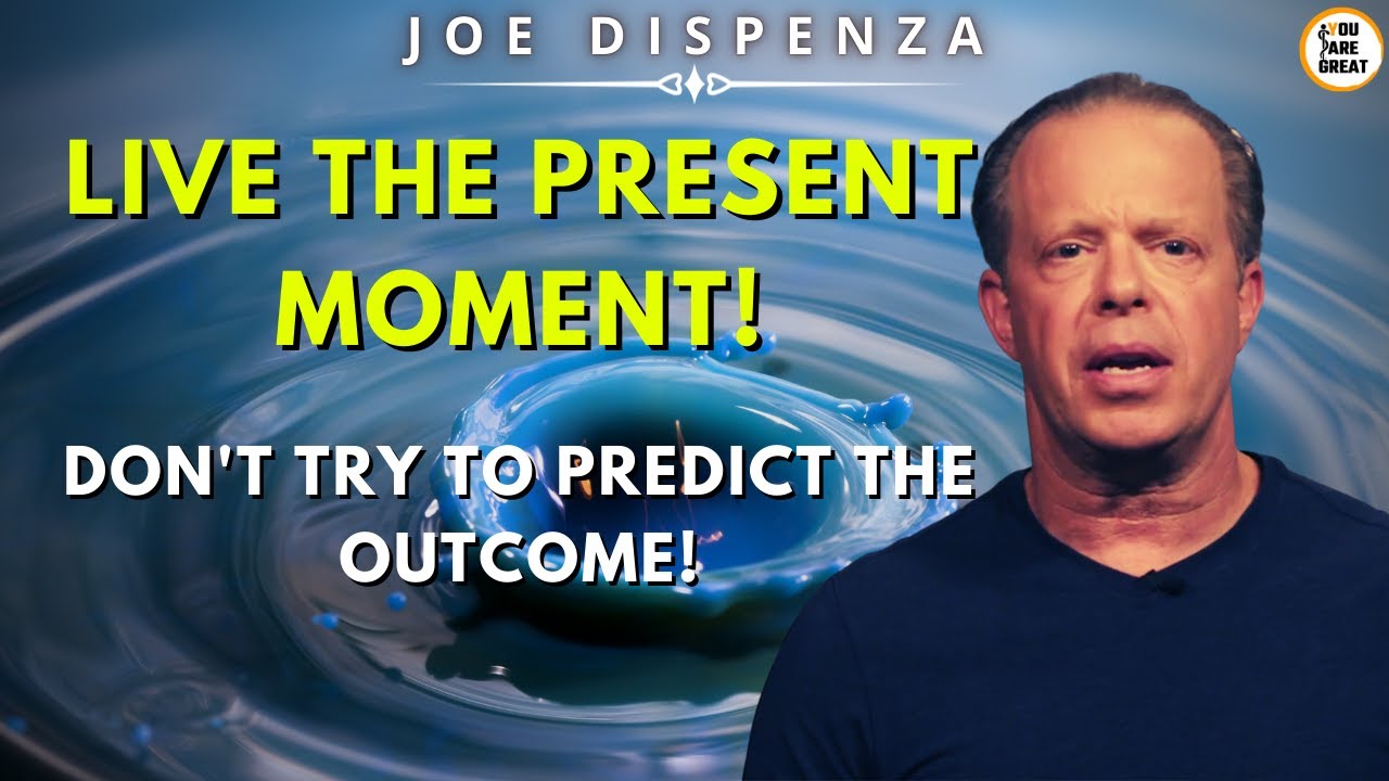 Joe Dispenza - LIVE THE PRESENT MOMENT ❗ DON'T TRY TO PREDICT THE OUTCOME❗
