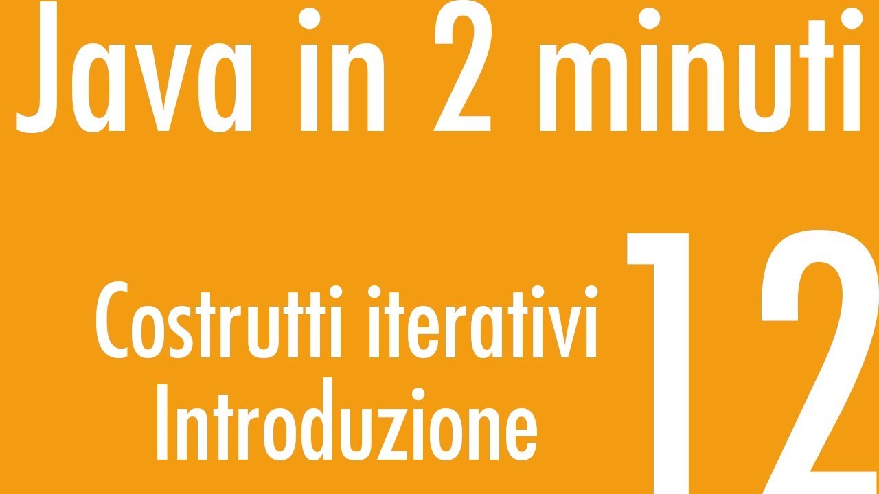 Costrutti iterativi - Introduzione - Java in 2 minuti #12