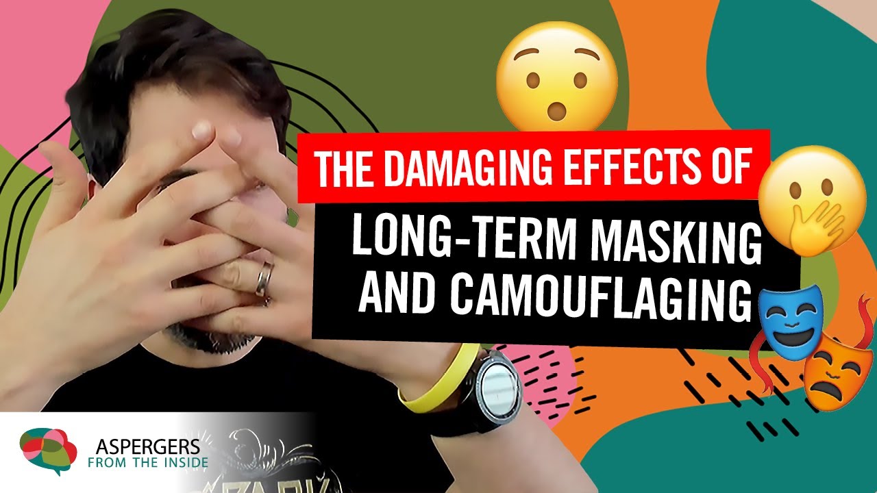 Autistic Masking: The Damaging Effects of Long-Term Masking and Camouflaging