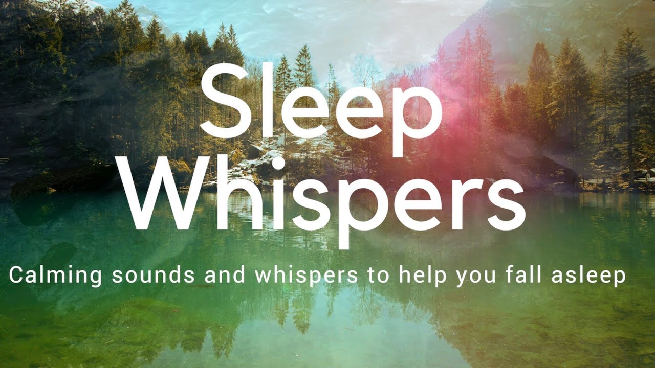 SLEEP WHISPERS ASMR Calming sounds and whispers to help you fall asleep deeply and restoratively