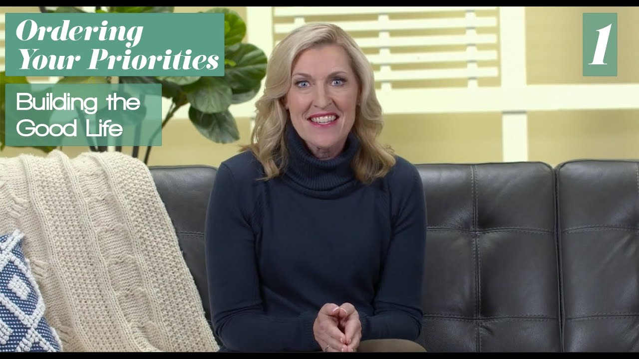 Ordering Your Priorities Bible Study Lesson 1, Talk 1: Building the Good Life