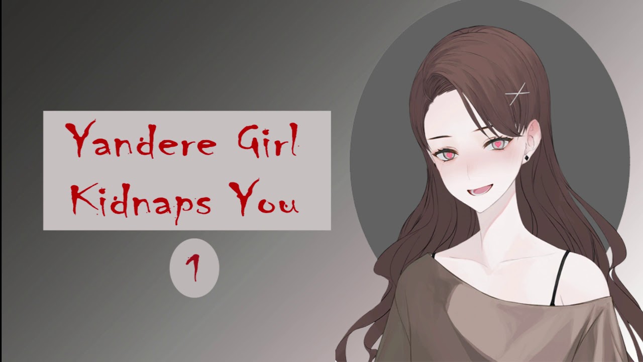 [ASMR ROLEPLAY] Yandere Girl Kidnaps You Part 1