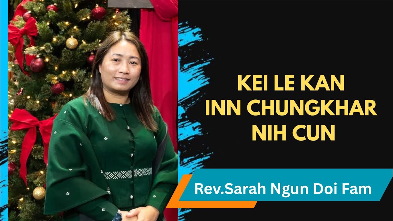 Rev. Sarah Ngun Doi Fam || KEI LE KA CHUNGKHAR NIH CUN ||