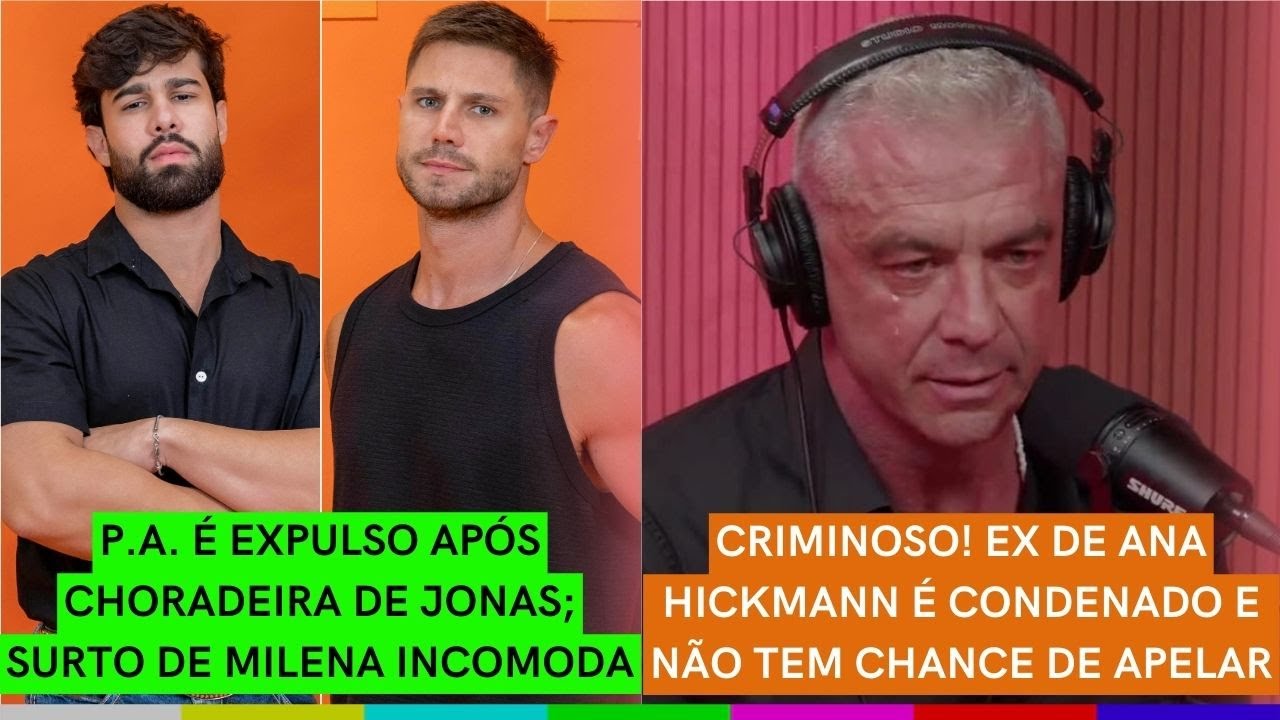 P.A. é EXPULSO do BBB 26 após CHORO de Jonas | Ex de Ana Hickmann é CRIMINOSO e CONDENADO