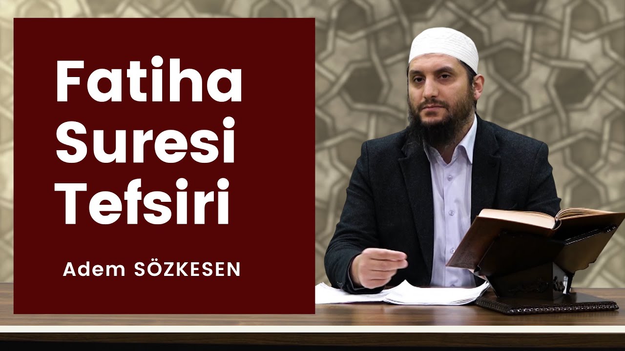 Fatiha Suresi Tefsiri | Adem Sözkesen